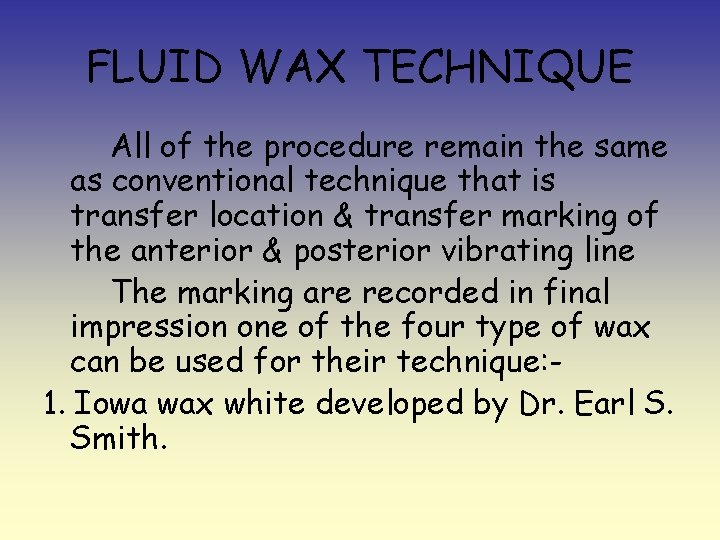 FLUID WAX TECHNIQUE All of the procedure remain the same as conventional technique that