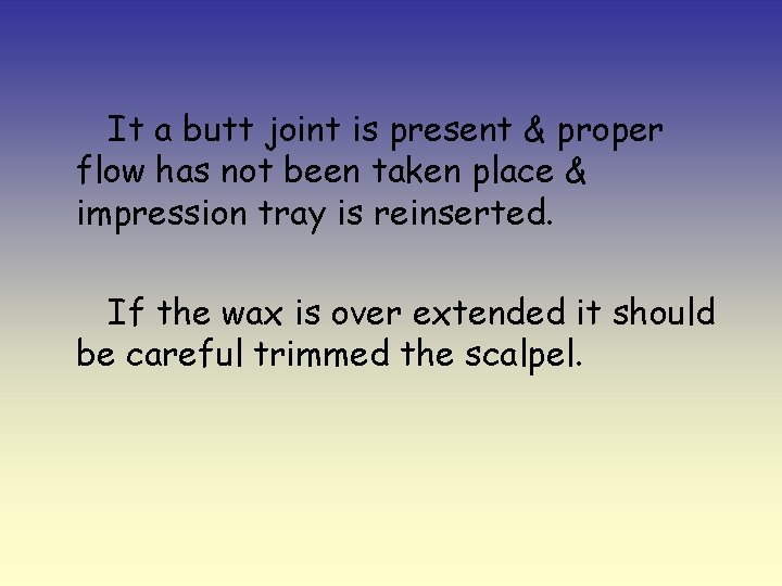 It a butt joint is present & proper flow has not been taken place