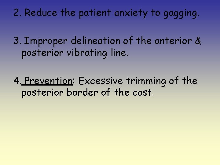 2. Reduce the patient anxiety to gagging. 3. Improper delineation of the anterior &