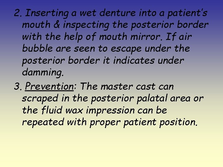2. Inserting a wet denture into a patient’s mouth & inspecting the posterior border