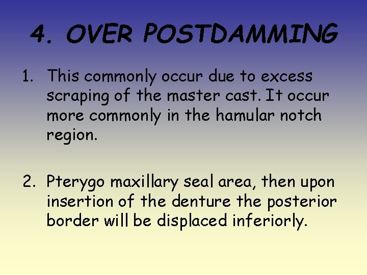 4. OVER POSTDAMMING 1. This commonly occur due to excess scraping of the master