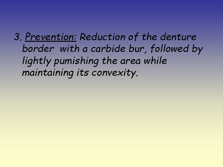 3. Prevention: Reduction of the denture border with a carbide bur, followed by lightly