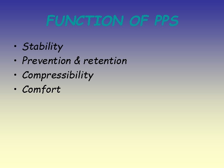 FUNCTION OF PPS • • Stability Prevention & retention Compressibility Comfort 