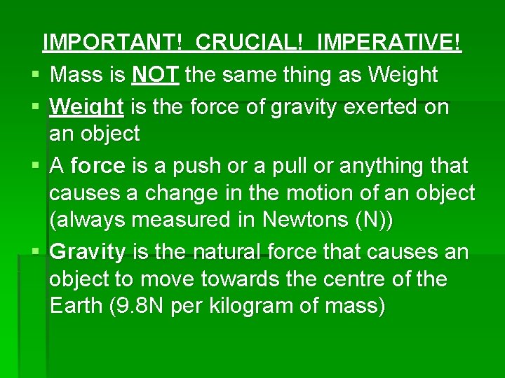IMPORTANT! CRUCIAL! IMPERATIVE! § Mass is NOT the same thing as Weight § Weight IMPORTANT! CRUCIAL! IMPERATIVE! § Mass is NOT the same thing as Weight § Weight