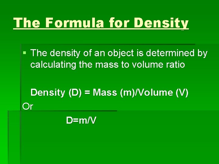 The Formula for Density § The density of an object is determined by calculating The Formula for Density § The density of an object is determined by calculating