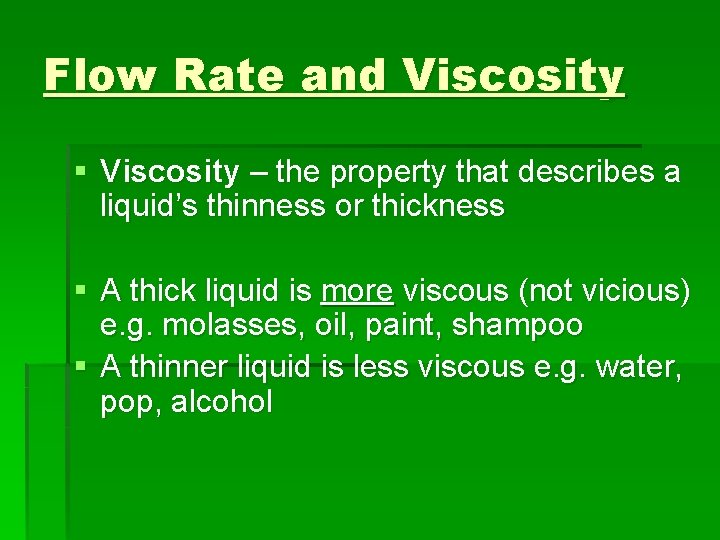 Flow Rate and Viscosity § Viscosity – the property that describes a liquid’s thinness Flow Rate and Viscosity § Viscosity – the property that describes a liquid’s thinness