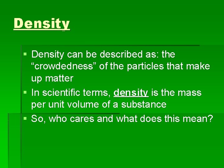 Density § Density can be described as: the “crowdedness” of the particles that make Density § Density can be described as: the “crowdedness” of the particles that make