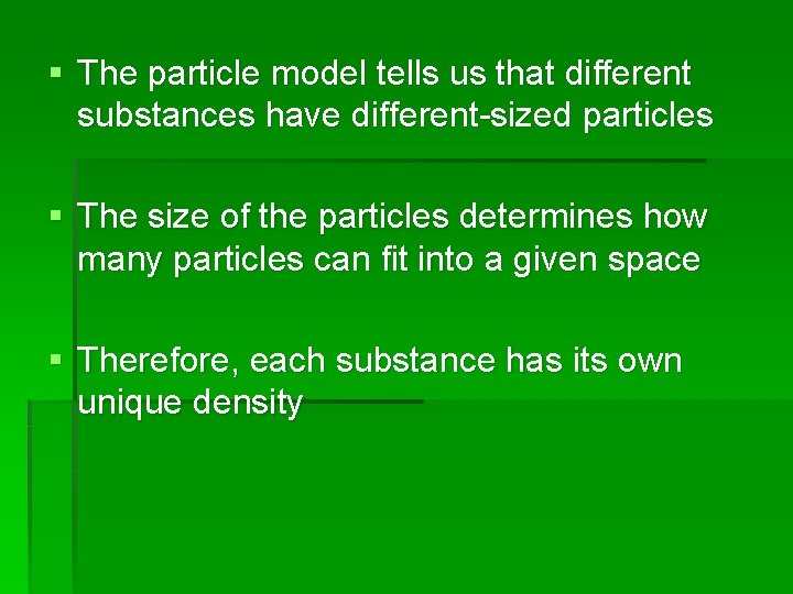 § The particle model tells us that different substances have different-sized particles § The § The particle model tells us that different substances have different-sized particles § The