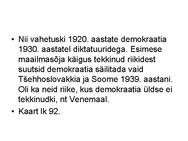  • Nii vahetuski 1920. aastate demokraatia 1930. aastatel diktatuuridega. Esimese maailmasõja käigus tekkinud