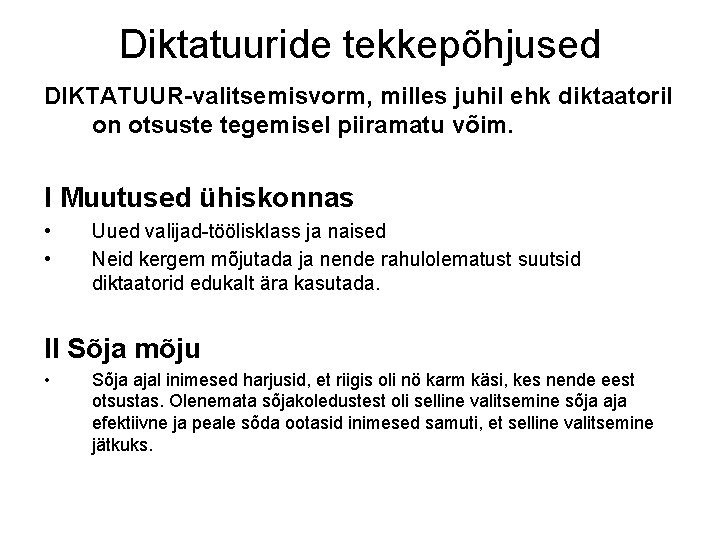 Diktatuuride tekkepõhjused DIKTATUUR-valitsemisvorm, milles juhil ehk diktaatoril on otsuste tegemisel piiramatu võim. I Muutused