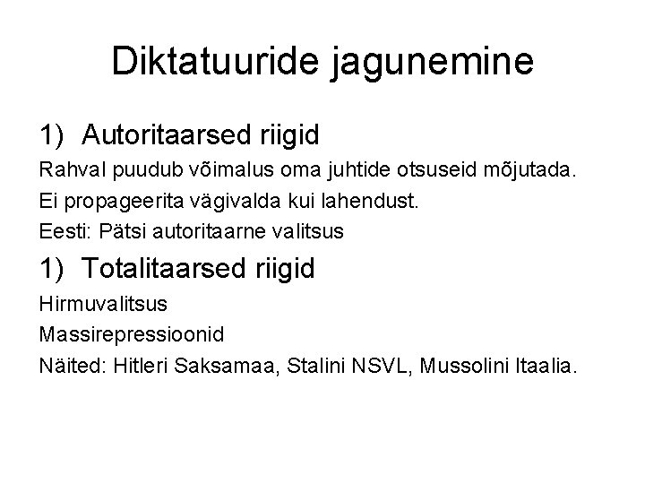 Diktatuuride jagunemine 1) Autoritaarsed riigid Rahval puudub võimalus oma juhtide otsuseid mõjutada. Ei propageerita