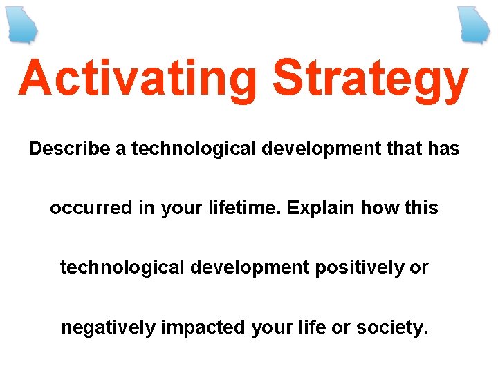 Activating Strategy Describe a technological development that has occurred in your lifetime. Explain how