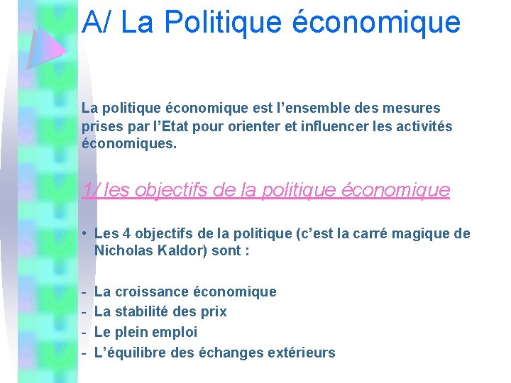 A/ La Politique économique La politique économique est l’ensemble des mesures prises par l’Etat