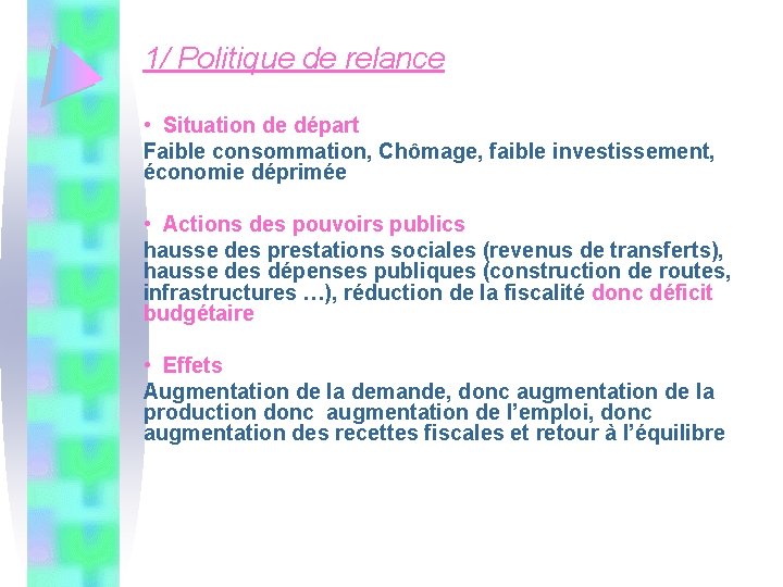 1/ Politique de relance • Situation de départ Faible consommation, Chômage, faible investissement, économie