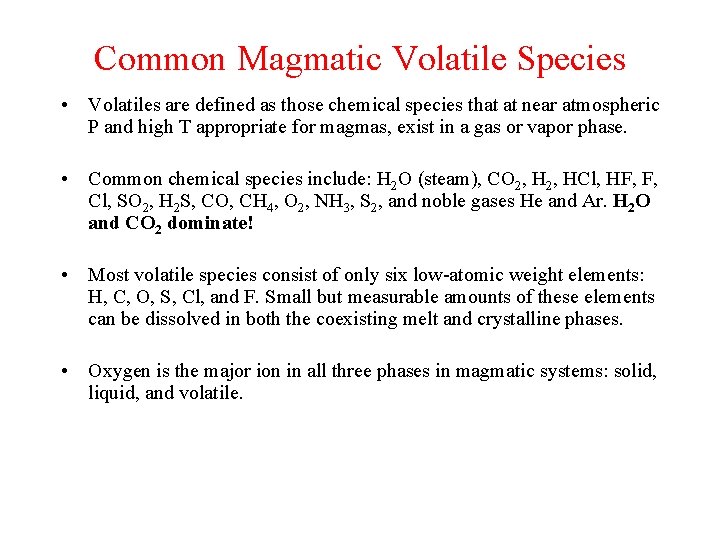 Common Magmatic Volatile Species • Volatiles are defined as those chemical species that at