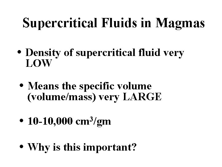 Supercritical Fluids in Magmas • Density of supercritical fluid very LOW • Means the