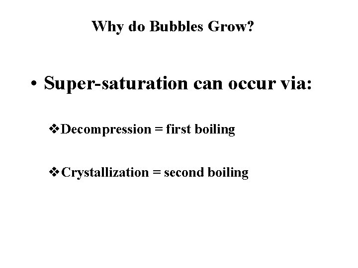 Why do Bubbles Grow? • Super-saturation can occur via: v. Decompression = first boiling