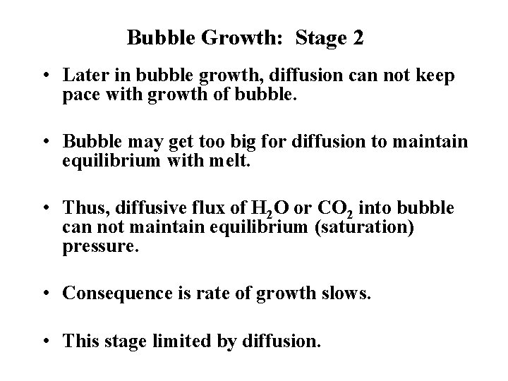 Bubble Growth: Stage 2 • Later in bubble growth, diffusion can not keep pace