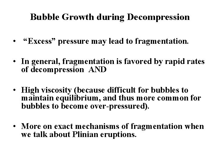 Bubble Growth during Decompression • “Excess” pressure may lead to fragmentation. • In general,