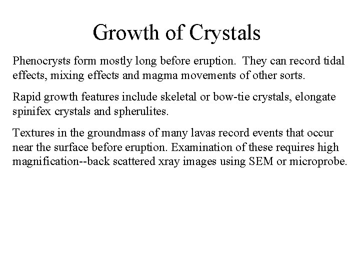 Growth of Crystals Phenocrysts form mostly long before eruption. They can record tidal effects,