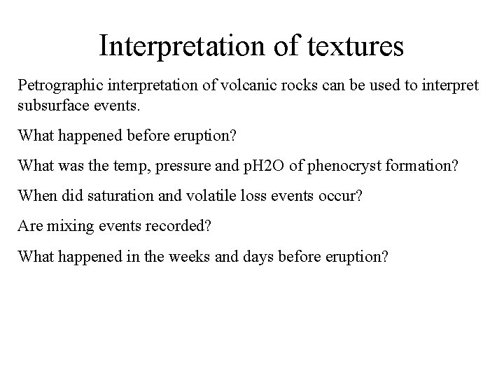 Interpretation of textures Petrographic interpretation of volcanic rocks can be used to interpret subsurface