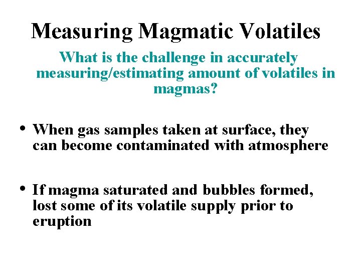 Measuring Magmatic Volatiles What is the challenge in accurately measuring/estimating amount of volatiles in