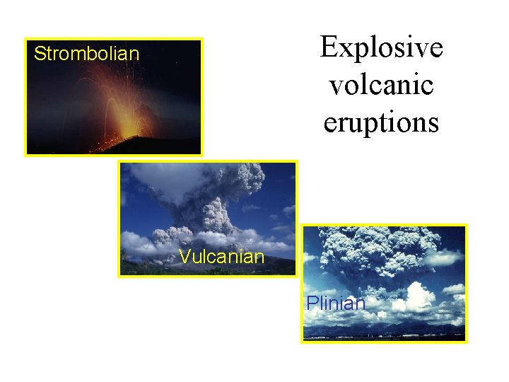 Explosive volcanic eruptions Strombolian Vulcanian Plinian 