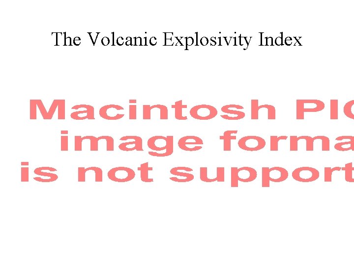 The Volcanic Explosivity Index 