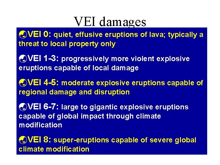 VEI damages ýVEI 0: quiet, effusive eruptions of lava; typically a threat to local