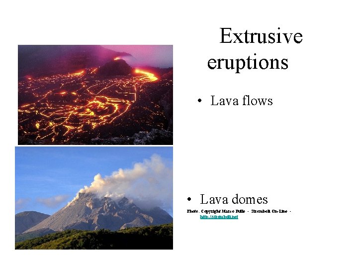 Extrusive eruptions • Lava flows • Lava domes Photo: Copyright Marco Fulle - Stromboli