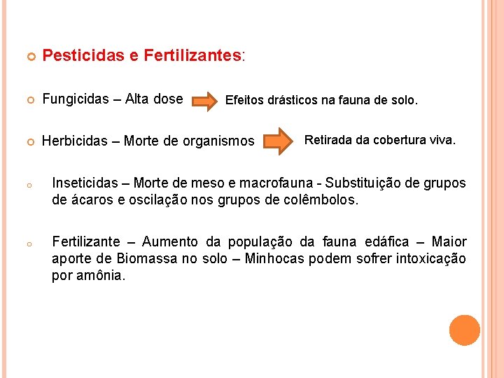  Pesticidas e Fertilizantes: Fungicidas – Alta dose Herbicidas – Morte de organismos Efeitos