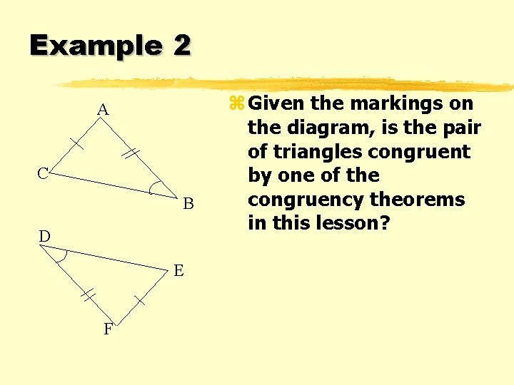 Example 2 A C B D E F z Given the markings on the