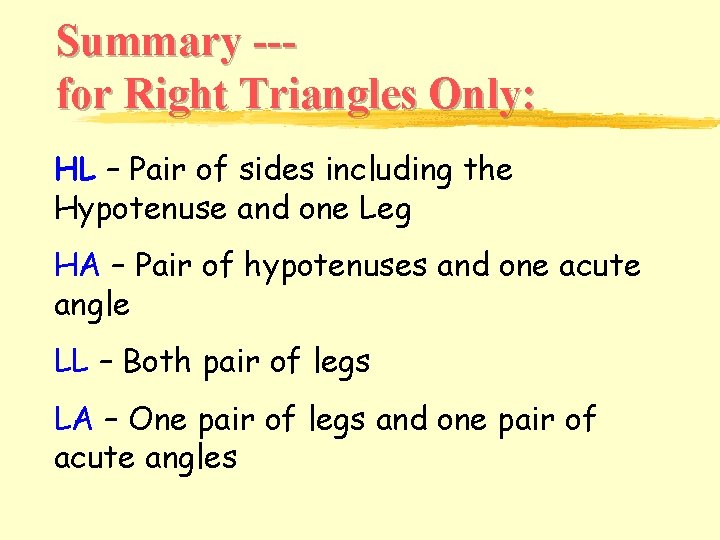 Summary --for Right Triangles Only: HL – Pair of sides including the Hypotenuse and