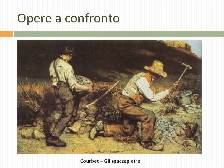 Opere a confronto Courbet – Gli spaccapietre 