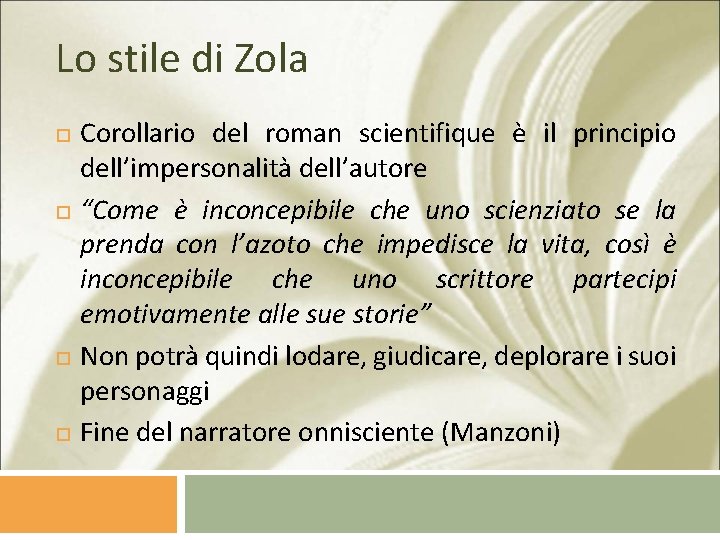 Lo stile di Zola Corollario del roman scientifique è il principio dell’impersonalità dell’autore “Come