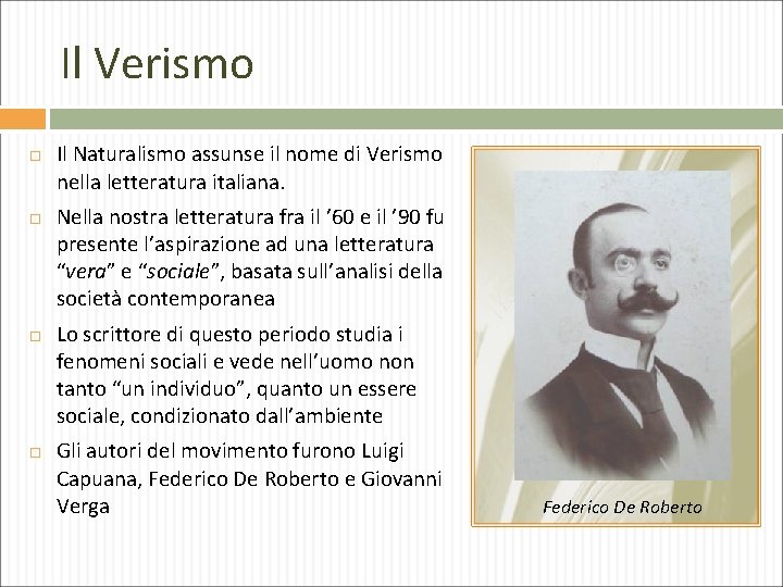 Il Verismo Il Naturalismo assunse il nome di Verismo nella letteratura italiana. Nella nostra