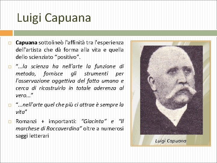 Luigi Capuana sottolineò l'affinità tra l'esperienza dell'artista che dà forma alla vita e quella