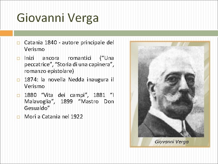 Giovanni Verga Catania 1840 - autore principale del Verismo Inizi ancora romantici (“Una peccatrice”,