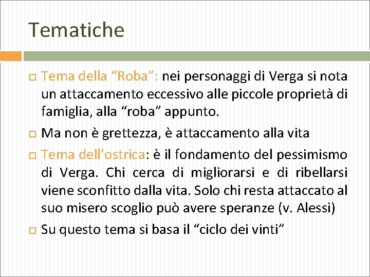 Tematiche Tema della “Roba”: nei personaggi di Verga si nota un attaccamento eccessivo alle