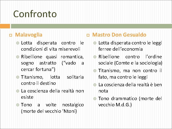 Confronto Malavoglia Lotta disperata contro le condizioni di vita miserevoli Ribellione quasi romantica, sogno