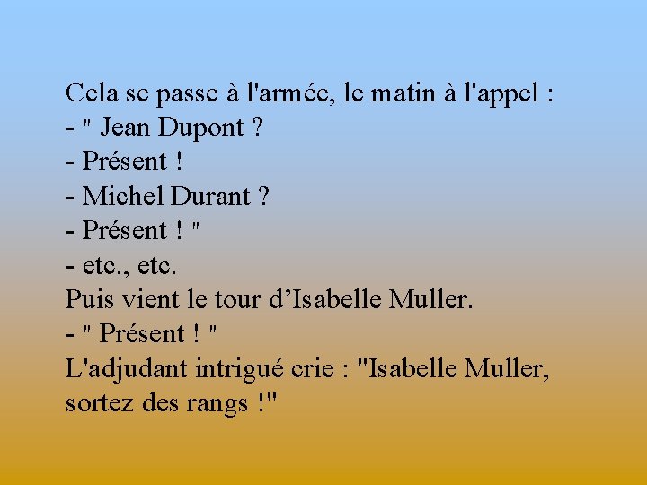 Cela se passe à l'armée, le matin à l'appel : - " Jean Dupont