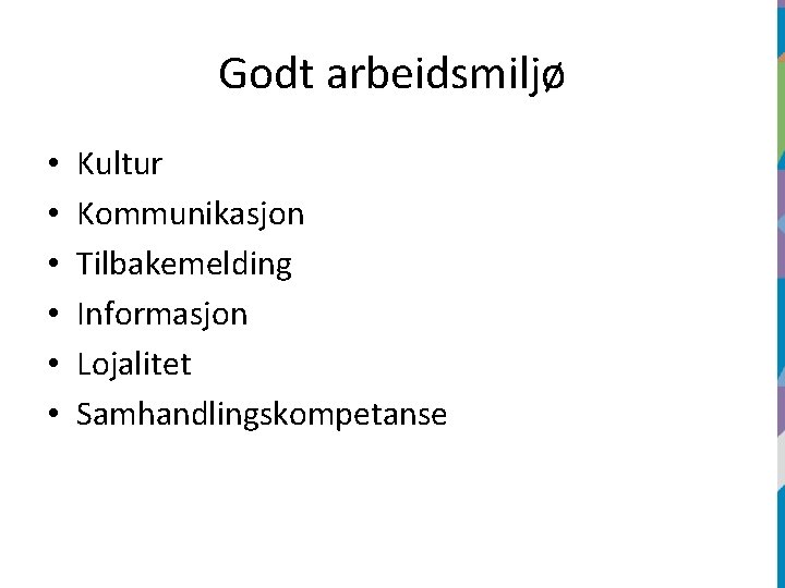 Godt arbeidsmiljø • • • Kultur Kommunikasjon Tilbakemelding Informasjon Lojalitet Samhandlingskompetanse 