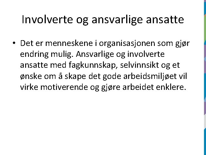 Involverte og ansvarlige ansatte • Det er menneskene i organisasjonen som gjør endring mulig.