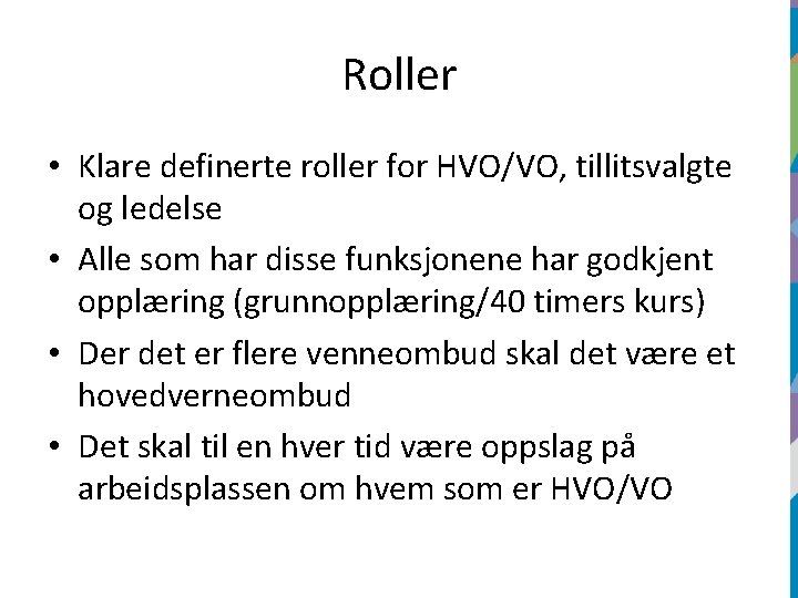 Roller • Klare definerte roller for HVO/VO, tillitsvalgte og ledelse • Alle som har