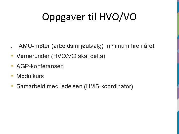 Oppgaver til HVO/VO. • • AMU-møter (arbeidsmiljøutvalg) minimum fire i året Vernerunder (HVO/VO skal