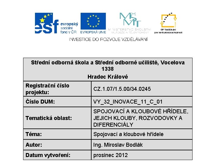 Střední odborná škola a Střední odborné učiliště, Vocelova 1338 Hradec Králové Registrační číslo projektu: