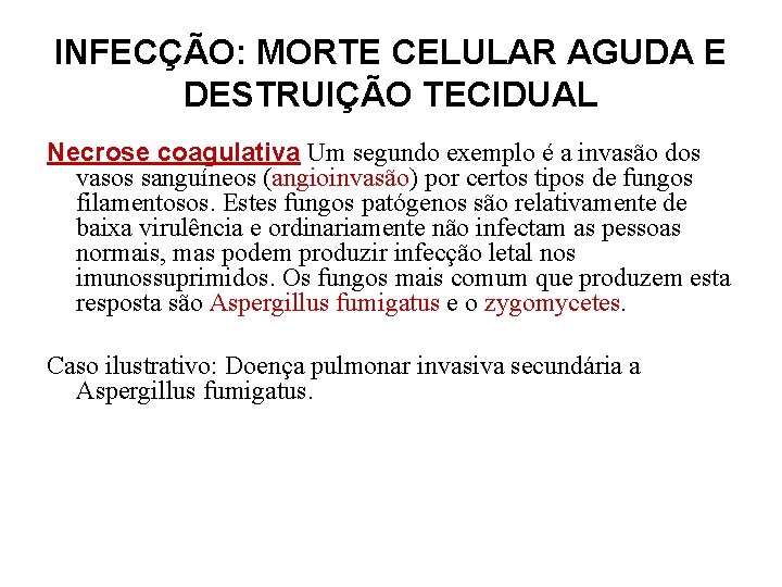 INFECÇÃO: MORTE CELULAR AGUDA E DESTRUIÇÃO TECIDUAL Necrose coagulativa Um segundo exemplo é a