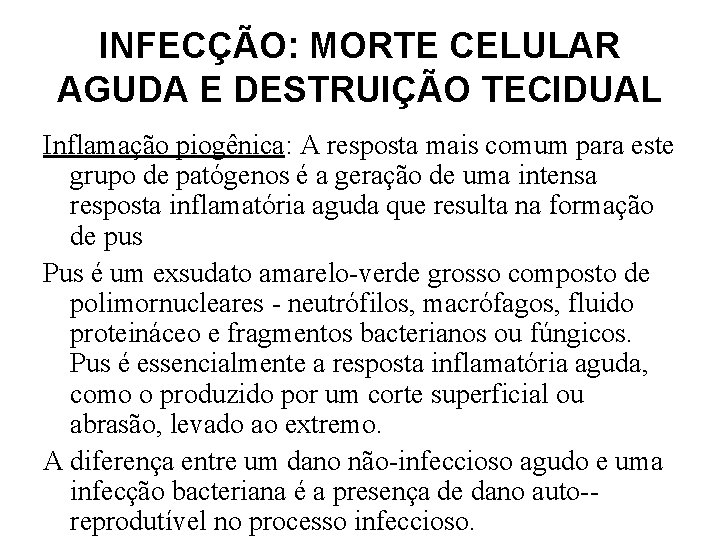 INFECÇÃO: MORTE CELULAR AGUDA E DESTRUIÇÃO TECIDUAL Inflamação piogênica: A resposta mais comum para