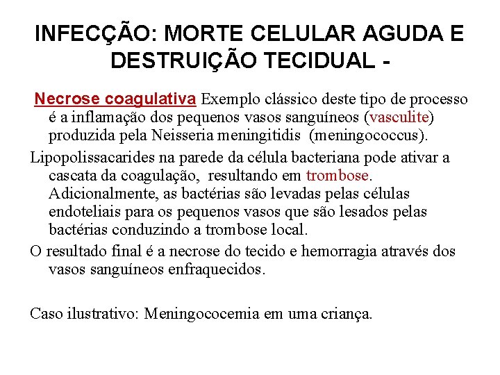 INFECÇÃO: MORTE CELULAR AGUDA E DESTRUIÇÃO TECIDUAL Necrose coagulativa Exemplo clássico deste tipo de