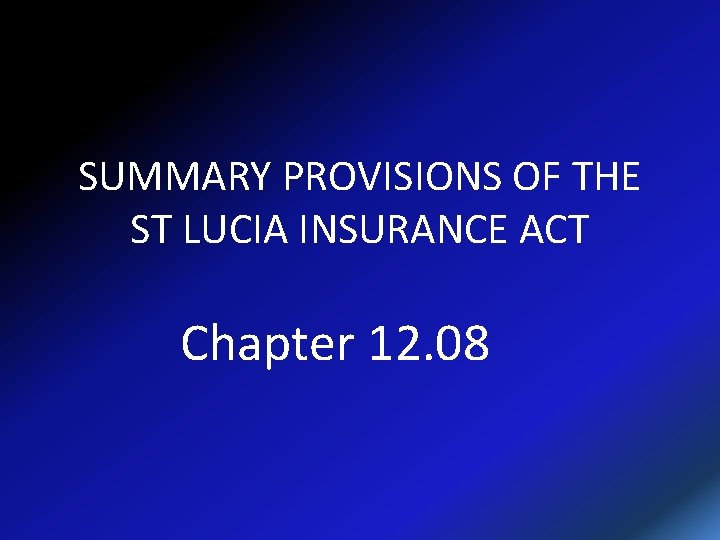 SUMMARY PROVISIONS OF THE ST LUCIA INSURANCE ACT Chapter 12. 08 